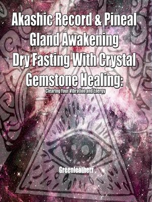 cover image of Akashic Record & Pineal Gland Awakening Dry Fasting With Crystal Gemstone Healing--Clearing Your Vibration and Energy
